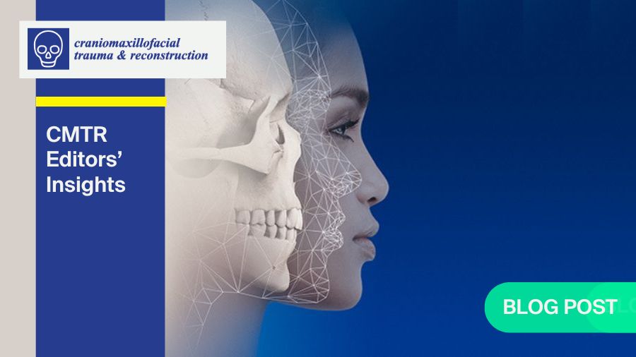 Why you should publish in Craniomaxillofacial Trauma & Reconstruction: insights from the editors